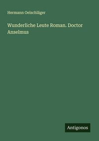 Produktbild: Wunderliche Leute Roman. Doctor Anselmus