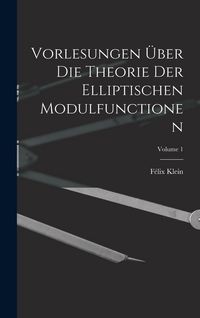 Produktbild: Vorlesungen &Uuml;ber Die Theorie Der Elliptischen Modulfunctionen; Volume 1