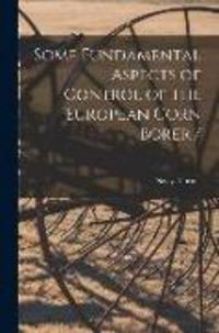 Produktbild: Some Fundamental Aspects of Control of the European Corn Borer /