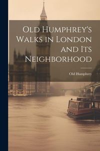 Produktbild: Old Humphrey's Walks in London and Its Neighborhood