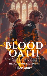 Produktbild: The Blood Oath: Revenge Marriage to a Vampire - Betrayal, Political Intrigue, Slow-Burn MM Romance (The Blood Marriage Series, #2)