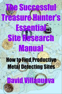 Produktbild: The Successful Treasure Hunter's Essential Site Research Manual: How to Find Productive Metal Detecting Sites