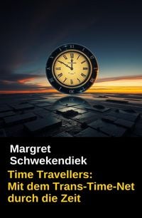 Produktbild: Time Travellers: Mit dem Trans-Time-Net durch die Zeit