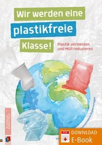 Produktbild: Wir werden eine plastikfreie Klasse! Plastik vermeiden und M&uuml;ll reduzieren