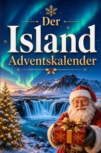 Produktbild: Der Island-Adventskalender: 24 Tage voller kurioser Fakten, festlicher Geschichten & kleiner Aha-Momente | Das Geschenk f&uuml;r alle Island-Liebhaber!