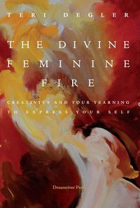Produktbild: The Divine Feminine Fire: Creativity and Your Yearning to Express Your Self