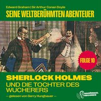 Produktbild: Sherlock Holmes und die Tochter des Wucherers (Seine weltber&uuml;hmten Abenteuer, Folge 10)