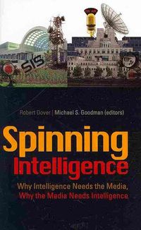 Produktbild: Spinning Intelligence: Why Intelligence Needs the Media, Why the Media Needs Intelligence