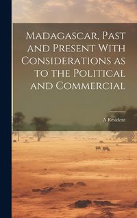 Produktbild: Madagascar, Past and Present With Considerations as to the Political and Commercial