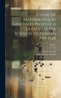 Produktbild: Cours de math&eacute;matiques g&eacute;n&eacute;rales profess&eacute; &agrave; la Facult&eacute; des Sciences de Paris en 1919-1920; Tome 1