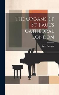 Produktbild: The Organs of St. Paul's Cathedral London