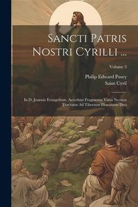 Produktbild: Sancti Patris Nostri Cyrilli ...: In D. Joannis Evangelium. Accedunt Fragmenta Varia Necnon Tractatus Ad Tiberium Diaconum Duo; Volume 3