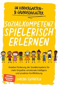 Produktbild: Sozialkompetenz spielerisch erlernen: Kreative F&ouml;rderung der Sozialkompetenz f&uuml;r mehr Empathie, emotionale Intelligenz und proaktive Konfliktl&ouml;sung -