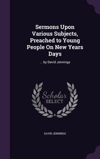 Produktbild: Sermons Upon Various Subjects, Preached to Young People On New Years Days
