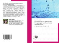 Produktbild: La Cre&iquest;ation du fe&iquest;minisme franc&iquest;ais par les fe&iquest;ministes anglophones