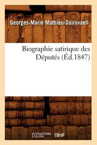 Produktbild: Biographie satirique des D&eacute;put&eacute;s, (&Eacute;d.1847)