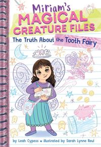 Produktbild: The Truth About the Tooth Fairy (Miriam's Magical Creature Files #1)