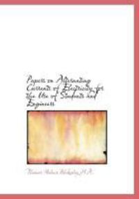 Produktbild: Papers on Alternating Currents of Electricity for the Use of Students and Engineers