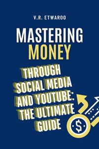 Produktbild: Mastering Money through Social Media and YouTube: The Ultimate Guide