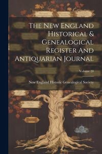 Produktbild: The New England Historical & Genealogical Register And Antiquarian Journal; Volume 20