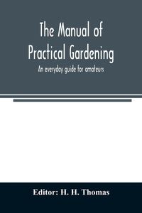 Produktbild: The manual of practical gardening; an everyday guide for amateurs