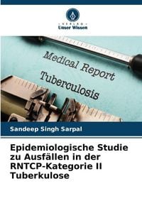 Produktbild: Epidemiologische Studie zu Ausf&auml;llen in der RNTCP-Kategorie II Tuberkulose