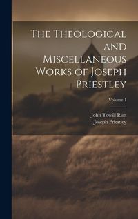Produktbild: The Theological and Miscellaneous Works of Joseph Priestley; Volume 1