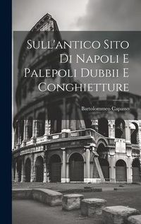 Produktbild: Sull'antico Sito Di Napoli E Palepoli Dubbii E Conghietture