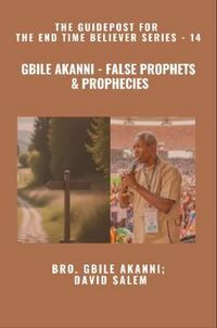Produktbild: Gbile Akanni - False Prophets & Prophecies - The Guidepost For the End Time Believer Series - 14 of 22