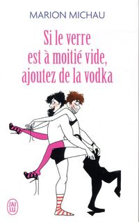 Produktbild: Si le verre est &agrave; moiti&eacute; vide, ajoutez de la vodka
