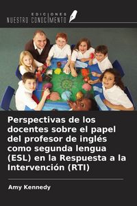 Produktbild: Perspectivas de los docentes sobre el papel del profesor de ingl&eacute;s como segunda lengua (ESL) en la Respuesta a la Intervenci&oacute;n (RTI)