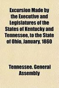 Produktbild: Excursion Made by the Executive and Legislatures of the States of Kentucky and Tennessee, to the State of Ohio, January, 1860