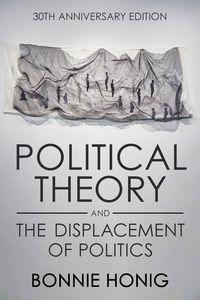 Produktbild: Honig, B: Political Theory and the Displacement of Politics
