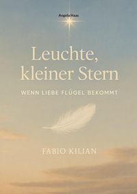 Produktbild: Leuchte, kleiner Stern - wenn Liebe Fl&uuml;gel bekommt
