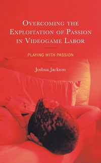 Produktbild: Overcoming the Exploitation of Passion in Videogame Labor