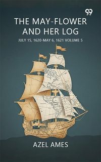 Produktbild: May-Flower And Her Log July 15, 1620-May 6, 1621 Volume 5