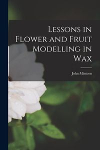 Produktbild: Lessons in Flower and Fruit Modelling in Wax