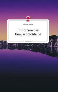 Produktbild: Im Herzen das Unaussprechliche. Life is a Story - story.one