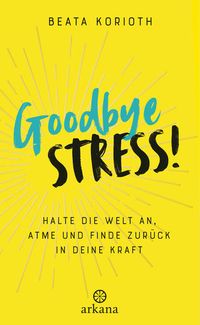Bild vom Artikel Goodbye Stress! vom Autor Beata Korioth