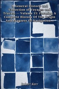 Produktbild: A General History and Collection of Voyages and Travels - Volume 15