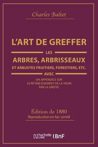 Produktbild: L'Art de Greffer Les Arbres, Arbrisseaux Et Arbustes Fruitiers, Forestiers (&Eacute;d.1880)