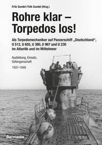 Produktbild: Rohre klar, Torpedos los! - Als Torpedomechaniker auf Panzerschiff &bdquo;Deutschland&ldquo;, U 512, U 655, U 380, U 967 und U 230 im Atlantik und im Mittelmeer