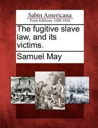 Produktbild: The Fugitive Slave Law, and Its Victims.