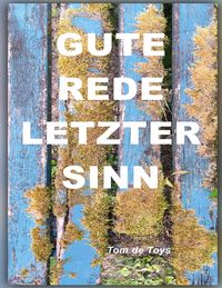 Produktbild: Gute Rede, Letzter Sinn! von der Unkontrollierbaren Selbstverst&auml;ndlichkeit der Liebe und Anderen Unendlichen Dingen