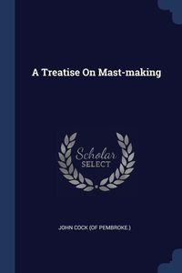 Produktbild: A Treatise On Mast-making