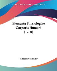 Elementa Physiologiae Corporis Humani (1760)