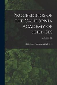 Produktbild: Proceedings of the California Academy of Sciences; v. 3 (1901-04)