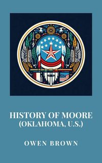 Produktbild: History of Moore (Oklahoma, U.S.)