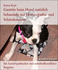 Produktbild: Gastritis beim Hund nat&uuml;rlich behandeln mit Hom&ouml;opathie und Sch&uuml;sslersalzen