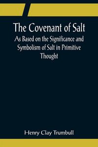Produktbild: The Covenant of Salt; As Based on the Significance and Symbolism of Salt in Primitive Thought